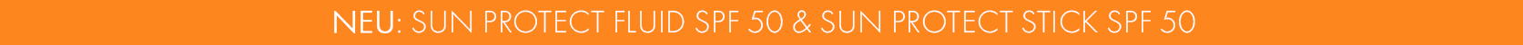 NEU: Sun Protect Fluid SPF 50 & Sun Protect Stick SPF 50